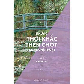 Những Thời Khắc Then Chốt Của Nghệ Thuật (Sách in màu toàn bộ trên giấy C120) 289K