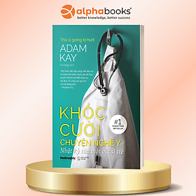 Khóc Cười Chuyện Nghề Y - Adam Kay - Alpha Books - Chuyện