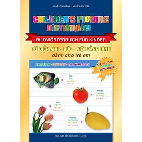 Từ Điển Anh - Đức - Việt Bằng Hình Dành Cho Trẻ Em - Children's Picture Dictionary (English - German - Vietnamese) - Bildwörterbuch Für Kinder (Englisch - Deutsch - Vietnamesisch) - Nguyễn Thu Hương