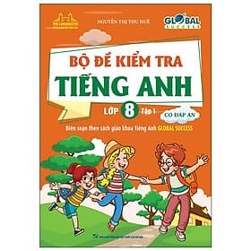 Global Success - Bộ Đề Kiểm Tra Tiếng Anh Lớp 8 - Tập 1 (Có Đáp Án) - Minh Minh