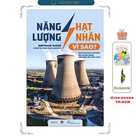 NĂNG LƯỢNG HẠT NHÂN – VÌ SAO? - Bertrand Barré - Phạm Tuấn Hiệp, Bùi Nguyễn Hoàng dịch - Times Books - Hoàng Tuấn Công