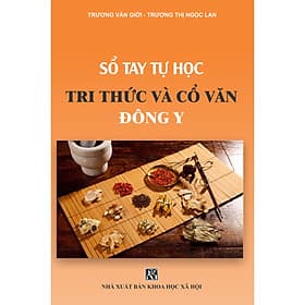 Sổ Tay Tự Học Tri Thức Và Cổ Văn Đông Y - Văn
