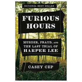 Furious Hours: Murder, Fraud, And The Last Trial Of Harper Lee - Gab-Gyu Lee