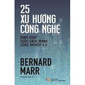 Sách 25 Xu Hướng Công Nghệ - Định Hình Cuộc Cách Mạng Công Nghiệp 4.0 - NXB Thông Tin & Truyền Thông