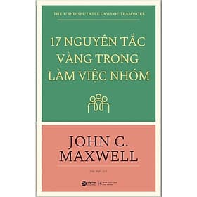 Sách 17 Nguyên Tắc Vàng Trong Làm Việc Nhóm - Nguyên