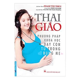 Thai Giáo - Phương Pháp Khoa Học Dạy Con Từ Trong Bụng Mẹ - Thái Vi