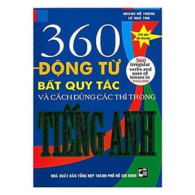 360 Động Từ Bất Quy Tắc Và Cách Dùng Các Thì Trong Tiếng Anh - Hồng Ân - Quý Somsen