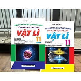 COMBO PHƯƠNG PHÁP TƯ DUY SÁNG TẠO TRONG GIẢI NHANH BỒI DƯỠNG HỌC SINH GIỎI VẬT LÍ LỚP 11 ( TẬP 1+ 2 ) - 