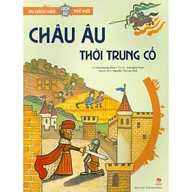 Du Hành Vào Lịch Sử Thế Giới - Châu Âu Thời Trung Cổ