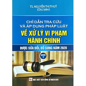 Chỉ Dẫn Tra Cứu Và Áp Dụng Pháp Luật Về Xử Lý Vi Phạm Hành Chính (Được Sửa Đổi, Bổ Sung Năm 2020) - Quyển 2 - Lý Nam