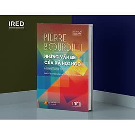 (Bìa cứng) NHỮNG VẤN ĐỀ CỦA XÃ HỘI HỌC – Pierre Bourdieu - Nguyễn Quang Vinh và Trần Hữu Quang dịch – Ired Books - Trần Hữu Quang