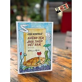 (Minh hoạ màu) NHỮNG TẤM BƯU THIẾP VIỆT NAM – Jan Wagner - Thái Kim Lan dịch - Nhã Nam - Minh