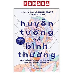 Huyễn Tưởng Về Bình Thường - Sang Chấn Tâm Lý, Bệnh Tật Và Chữa Lành Trong Một Nền Văn Hóa Độc Hại - Hạ
