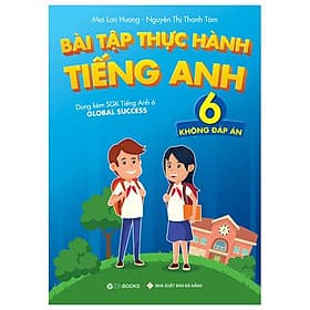 Bài Tập Thực Hành Tiếng Anh 6 (Không Đáp Án) - Dùng Kèm SGK Tiếng Anh 6 Global Success (2022) - Fahasa
