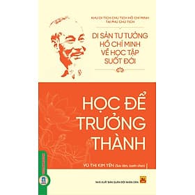 Di Sản Hồ Chí Minh Từ Tư Tưởng Đến Hành Động - Học Để Trưởng Thành - Minh