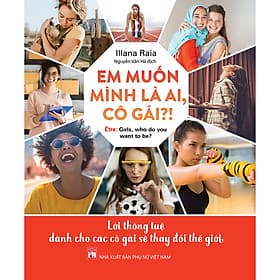 Sách Em Muốn Mình Là Ai, Cô Gái?! – Lời Thông Tuệ Dành Cho Các Cô Gái Sẽ Thay Đổi Thế Giới - Minh
