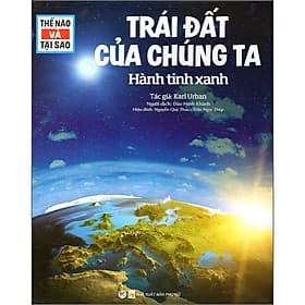 Sách Thế Nào Và Tại Sao - Trái Đất Của Chúng Ta - Hành Tinh Xanh - Việt Hà