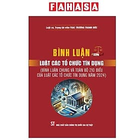 Bình Luận Luật Các Tổ Chức Tín Dụng (Bình Luận Chung Và Toàn Bộ 210 Điều Của Luật Các Tổ Chức Tín Dụng Năm 2024) - Bình
