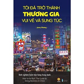 Tôi đã trở thành thương gia vui vẻ và sung túc - Kinh nghiệm buôn bán hàng Trung Quốc - ( VN) - CÔNG TY TNHH SÁCH & TRUYỀN THÔNG VIỆT NAM