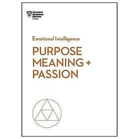 Purpose, Meaning, and Passion (HBR Emotional Intelligence Series) - 