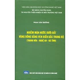 Nhiễm Mặn Nước Dưới Đất Vùng Đồng Bằng Ven Biển Bắc Trung Bộ (Thanh Hoá, Nghệ An, Hà Tỉnh) (Bộ Sách Chuyên Khảo Tài Nguyên Thiên Nhiên Và Môi Trường Việt Nam) (Bìa Cứng) - An Vi