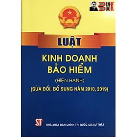 LUẬT KINH DOANH BẢO HIỂM (hiện hành) (sửa đổi, bổ sung năm 2010, 2019) – Quốc Hội - NXB Chính trị Quốc gia Sự thật - G