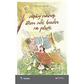 Ngày Nắng Đem Nỗi Buồn Ra Phơi- Cuốn Sách Nghệ Thuật Sống Hay - Nam Việt