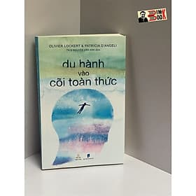 DU HÀNH VÀO CÕI TOÀN THỨC - Olivier Lockert & Patricia D'angeli – Thiện Tri Thức - Patricia d’Angeli