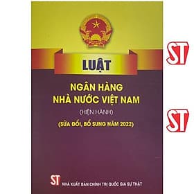 Luật Ngân Hàng Nhà Nước Việt Nam (Hiện Hành) (Sửa Đổi, Bổ Sung Năm 2022) - NXB Chính Trị Quốc Gia - Việt Hà