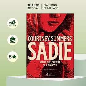 SADIE - Nếu cô chết, sự thật sẽ bị chôn vùi ( Courtiney Summers) (Nhã Nam Official) - Nhã Nam