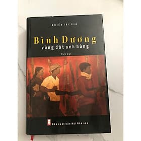 bìa cứng - Bình Dương vùng đất anh hùng (bút ký) - Bình