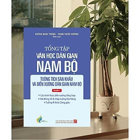 Sách Tập IV - Quyền 1: Tổng tập văn học dân gian Nam Bộ - tuồng tích sân khấu và diễn xướng dân gian Nam Bộ - TH240 - Nhã Nam