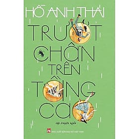 TRƯỢT CHÂN TRÊN TẦNG CAO - Tập truyện ngắn - Hồ Anh Thái - Việt Anh