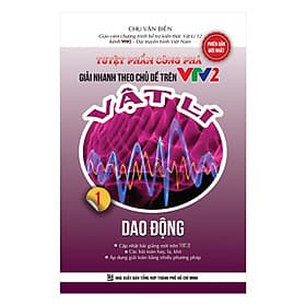 Sách Tuyệt Phẩm Công Phá Giải Nhanh Theo Chủ Đề Trên VTV2 Vật Lý 1 - Dao Động