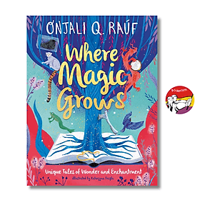 Where Magic Grows: Unique Tales of Wonder & Enchantment by Onjali Q. Raúf | Children Book - Orison Swett Marden