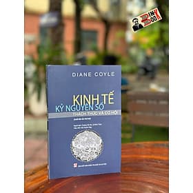 KINH TẾ KỶ NGUYÊN SỐ – Diane Coyle – Dương Hải Hà, Lê Minh Toàn dịch – NXB Chính trị Quốc gia Sự Thật - 
