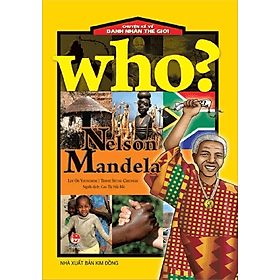 Who? Chuyện Kể Về Danh Nhân Thế Giới: Nelson Mandela - Chuyện