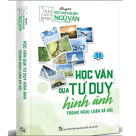 Học văn qua tư duy hình ảnh trong nghị luận xã hội (cô thùy dương)