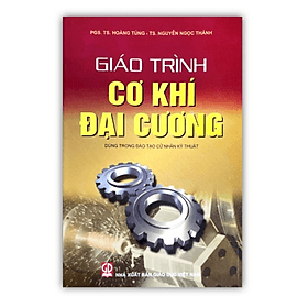 giáo trình cơ khí đại cương (dùng trong đào tạo cử nhân kỹ thuật)