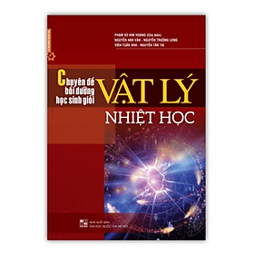 Chuyên đề bồi dưỡng học sinh giỏi Vật lý nhiệt học - Lý Nhĩ