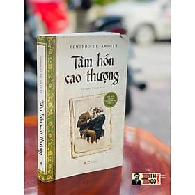 BÌA CỨNG - TÂM HỒN CAO THƯỢNG - EDMUNDO DE AMICIS - BẢN DỊCH ĐẦY ĐỦ TỪ NGUYÊN TÁC TIẾNG Ý - TRANH MINH HỌA IN BỐN MÀU - NHÃ NAM - - Nguyên