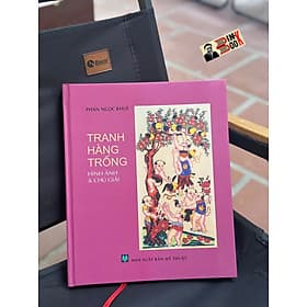 (Bìa cứng, In màu) TRANH HÀNG TRỐNG - Hình ảnh và chú giải - Phan Ngọc Khuê - NXB Mỹ Thuật - Thu