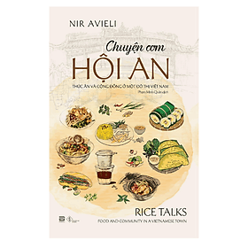 Chuyện Cơm Hội An - Thức Ăn Và Cộng Đồng Ở Một Đô Thị Việt Nam (PB) - An Nam