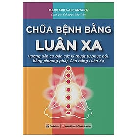 Chữa Bệnh Bằng Luân Xa - Hướng Dẫn Cơ Bản Các Kĩ Thuật Tự Phục Hồi Bằng Phương Pháp Cân Bằng Luân Xa - Luana Rinaldo