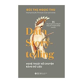 Data Story-telling - Nghệ Thuật Kể Chuyện Bằng Dữ Liệu - Chuyện
