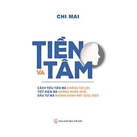 Tiền và tâm - Tác giả Chi Mai - Tritthuctrebooks - Khổ sách 14,5*20,5cm - Tri Thức