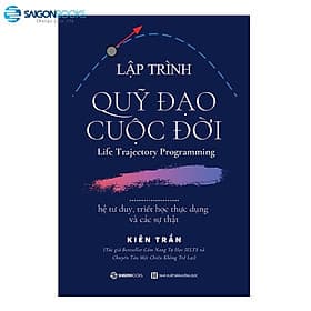 SÁCH: Lập trình quỹ đạo cuộc đời: hệ tư duy, triết học thực dụng và các sự thật - Tác giả Kiên Trần - Trần Du