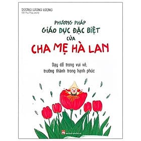 Phương Pháp Giáo Dục Đặc Biệt Của Cha Mẹ Hà Lan - Minh Hà