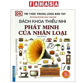 Tri Thức Trong Lòng Bàn Tay - Bách Khoa Thiếu Nhi - Phát Minh Của Nhân Loại - Tri Thức