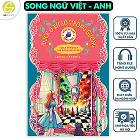 Sách Alice Ở Xứ Sở Trong Gương - Sách song ngữ kinh điển, truyện song ngữ thiếu nhi tặng file nghe & note từ vựng - Song Giang